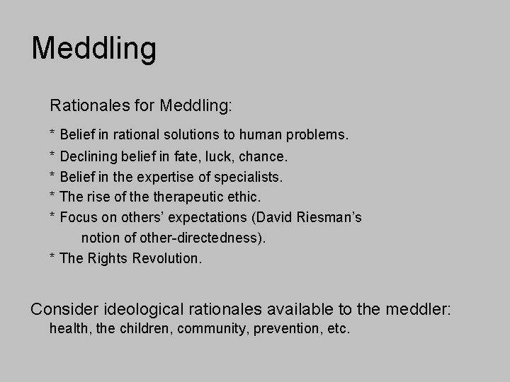 Meddling Rationales for Meddling: * Belief in rational solutions to human problems. * Declining