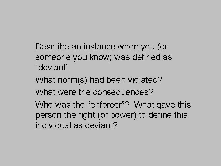 Describe an instance when you (or someone you know) was defined as “deviant”. What
