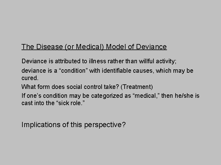 The Disease (or Medical) Model of Deviance is attributed to illness rather than willful