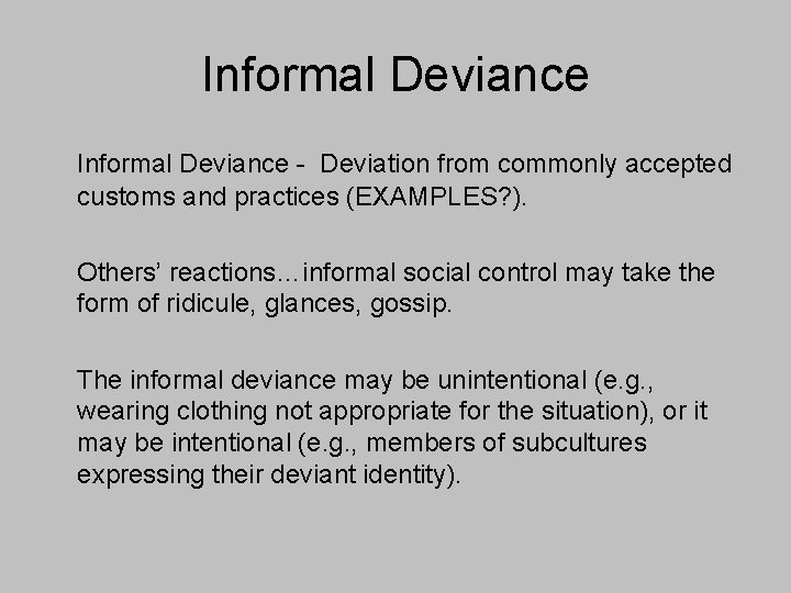 Informal Deviance - Deviation from commonly accepted customs and practices (EXAMPLES? ). Others’ reactions…informal
