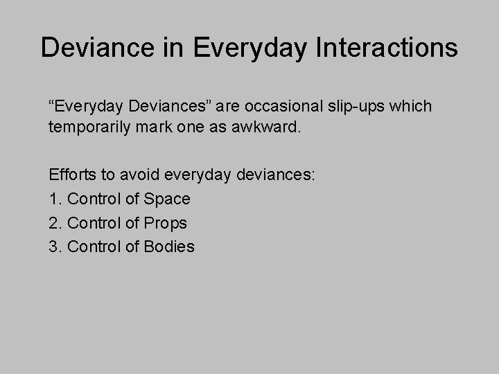 Deviance in Everyday Interactions “Everyday Deviances” are occasional slip-ups which temporarily mark one as