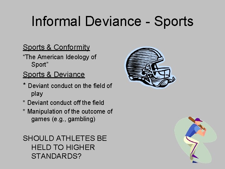 Informal Deviance - Sports & Conformity “The American Ideology of Sport” Sports & Deviance