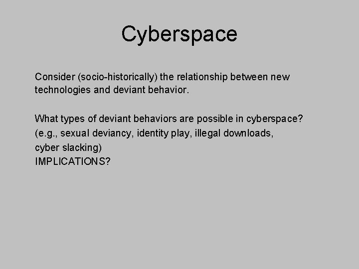 Cyberspace Consider (socio-historically) the relationship between new technologies and deviant behavior. What types of