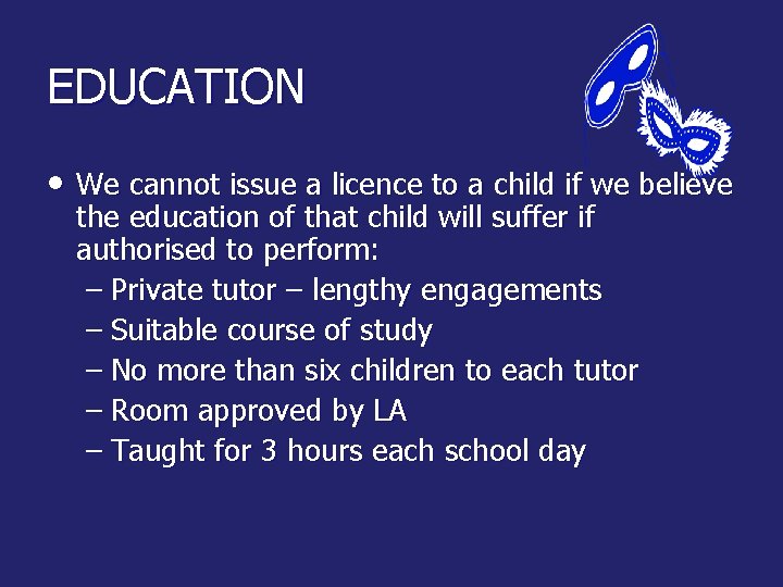 EDUCATION • We cannot issue a licence to a child if we believe the
