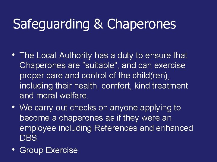 Safeguarding & Chaperones • The Local Authority has a duty to ensure that •