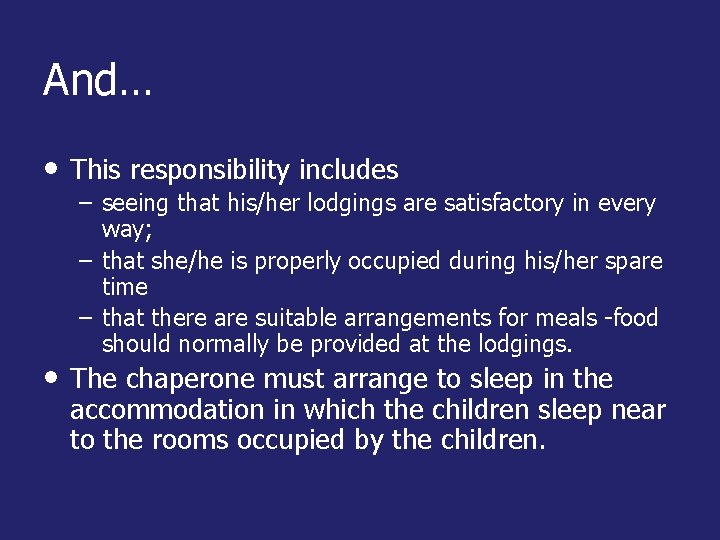 And… • This responsibility includes – seeing that his/her lodgings are satisfactory in every