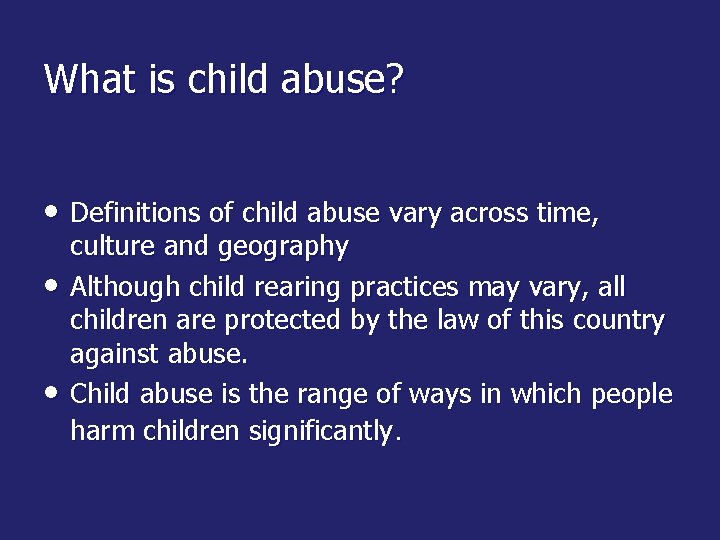 What is child abuse? • Definitions of child abuse vary across time, • •