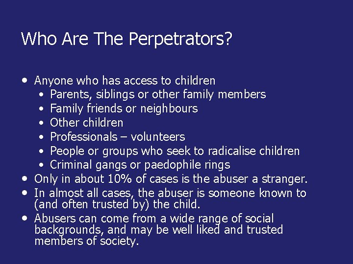 Who Are The Perpetrators? • Anyone who has access to children • Parents, siblings