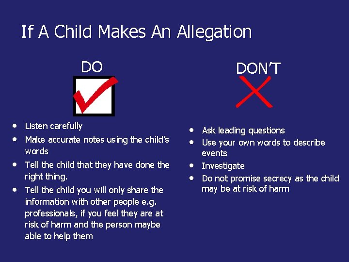 If A Child Makes An Allegation DO DON’T • Listen carefully • Make accurate