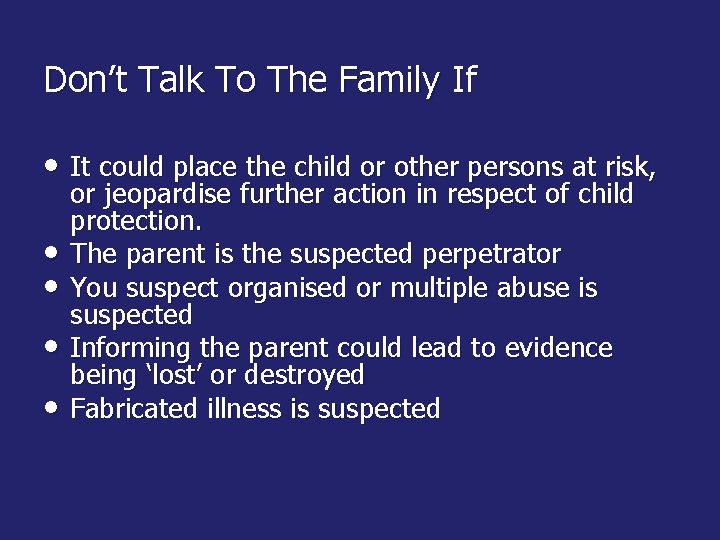 Don’t Talk To The Family If • It could place the child or other