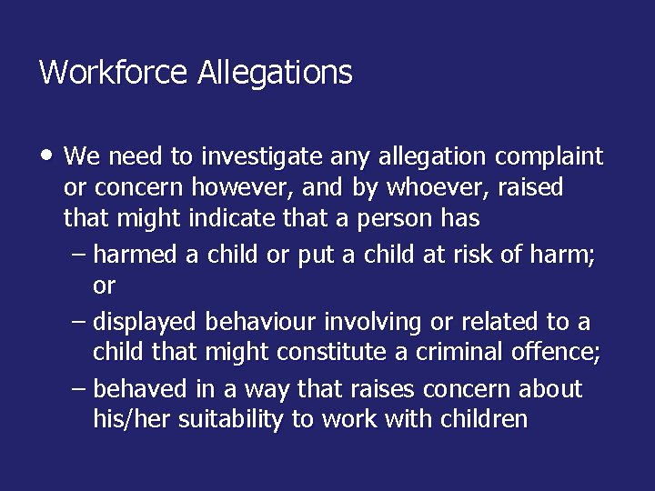 Workforce Allegations • We need to investigate any allegation complaint or concern however, and