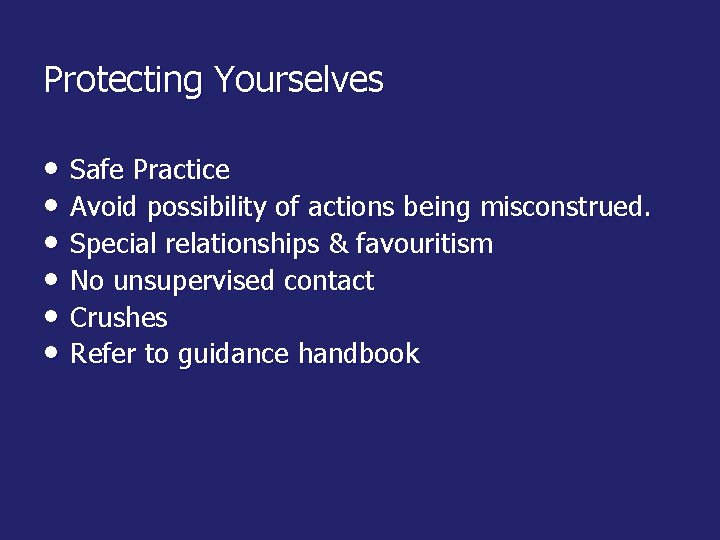 Protecting Yourselves • Safe Practice • Avoid possibility of actions being misconstrued. • Special