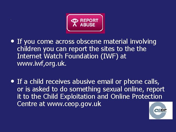 . • If you come across obscene material involving children you can report the