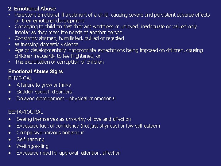 2. Emotional Abuse • Persistent emotional ill-treatment of a child, causing severe and persistent