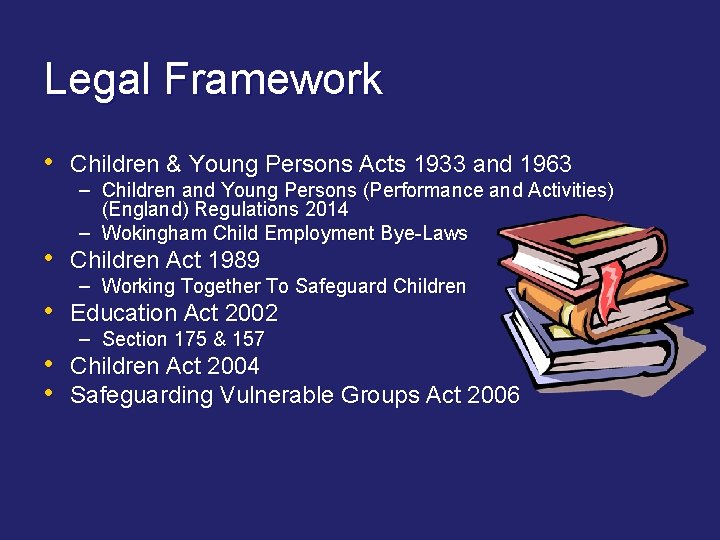 Legal Framework • Children & Young Persons Acts 1933 and 1963 • – Children