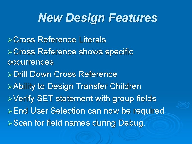 New Design Features ØCross Reference Literals ØCross Reference shows specific occurrences ØDrill Down Cross