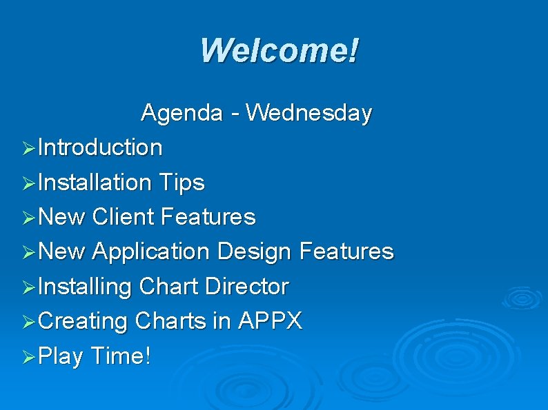 Welcome! Agenda - Wednesday ØIntroduction ØInstallation Tips ØNew Client Features ØNew Application Design Features