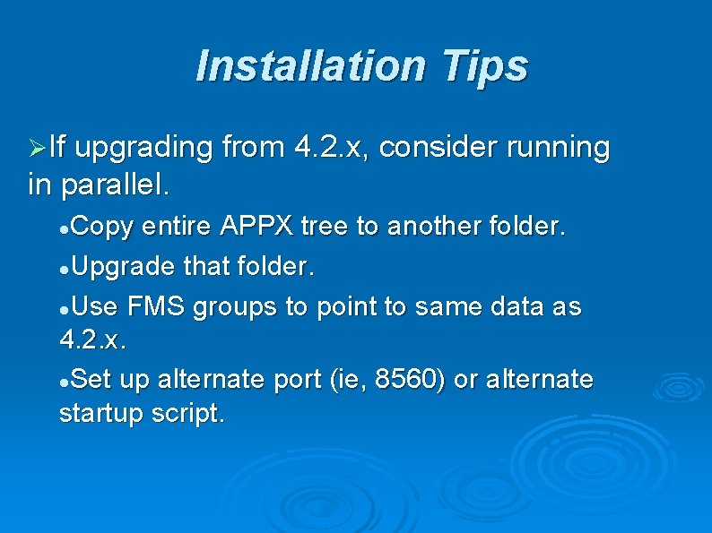 Installation Tips ØIf upgrading from 4. 2. x, consider running in parallel. Copy entire