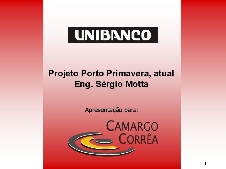 Projeto Porto Primavera, atual Eng. Sérgio Motta Apresentação para: 1 