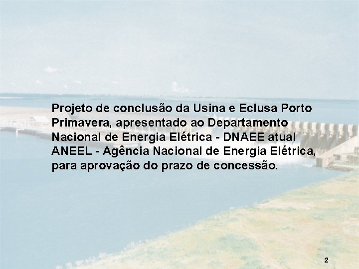 Projeto de conclusão da Usina e Eclusa Porto Primavera, apresentado ao Departamento Nacional de