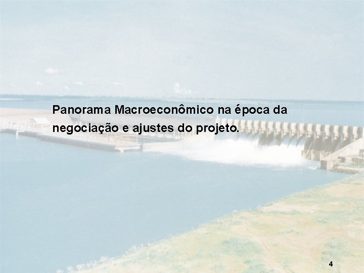 Panorama Macroeconômico na época da negociação e ajustes do projeto. 4 