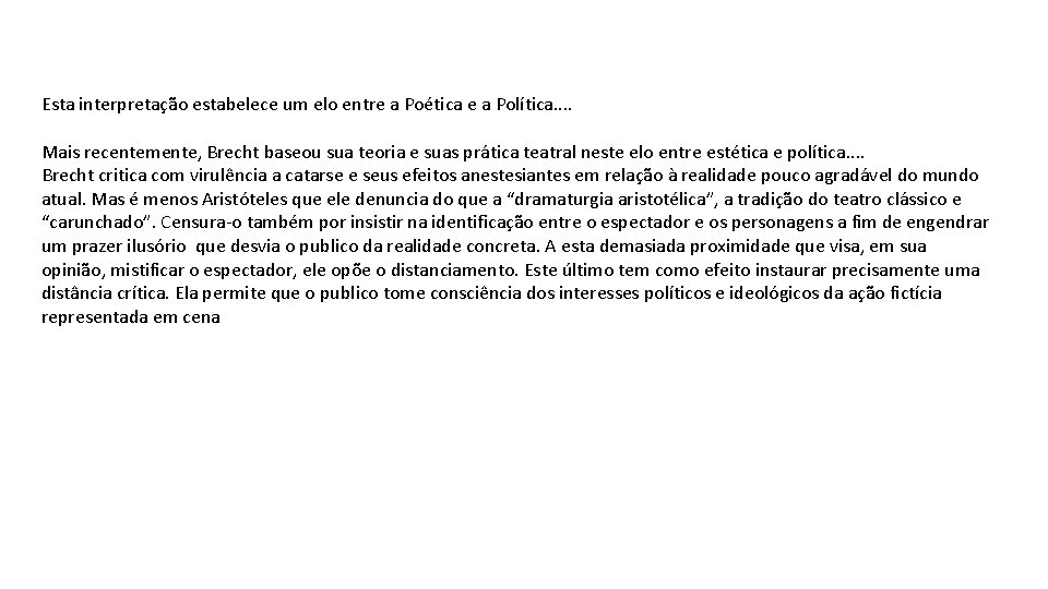 Esta interpretação estabelece um elo entre a Poética e a Política. . Mais recentemente,