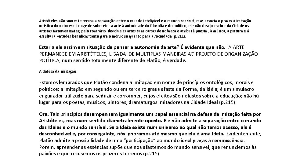 Aristóteles não somente recusa a separação entre o mundo inteligível e o mundo sensível,