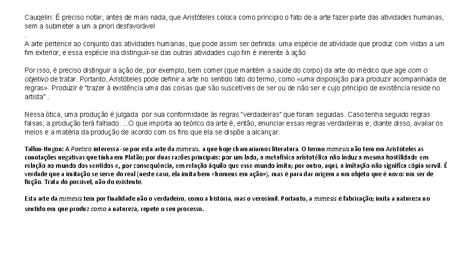 Cauqelin: É preciso notar, antes de mais nada, que Aristóteles coloca como principio o