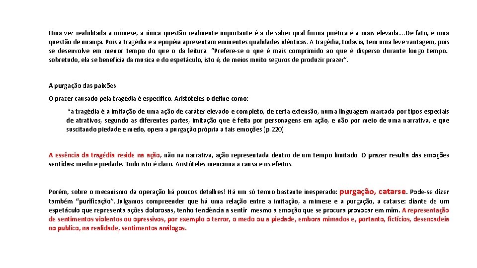 Uma vez reabilitada a mimese, a única questão realmente importante é a de saber