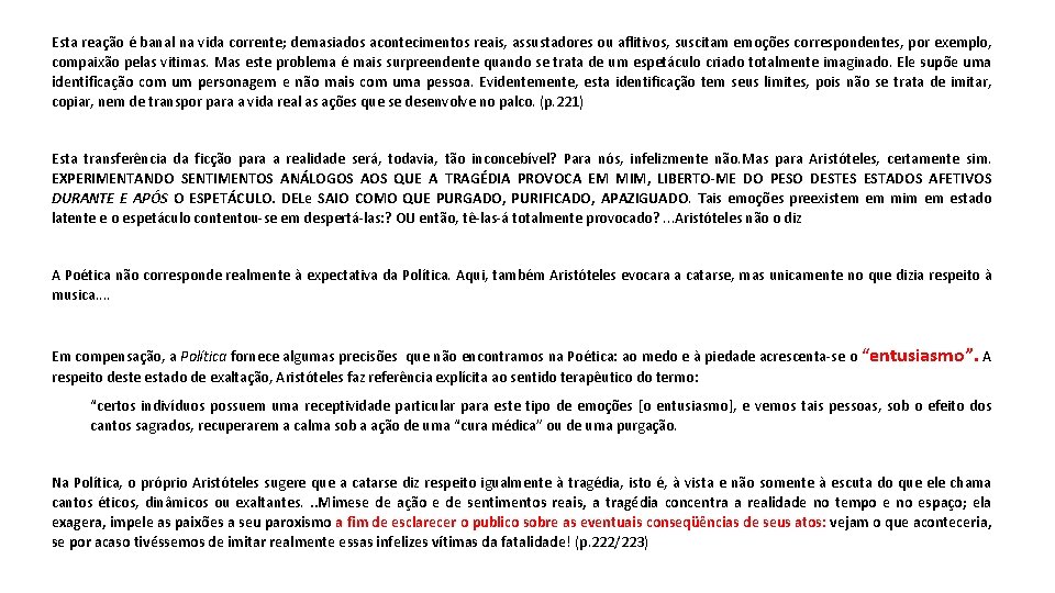 Esta reação é banal na vida corrente; demasiados acontecimentos reais, assustadores ou aflitivos, suscitam