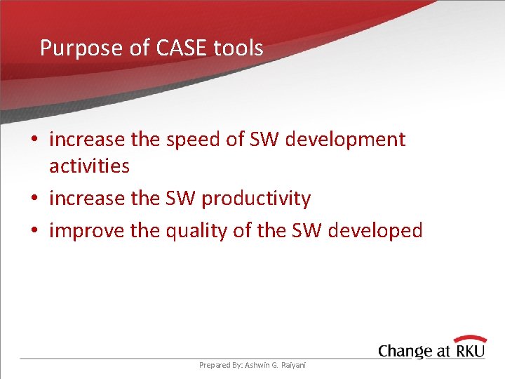 Purpose of CASE tools • increase the speed of SW development activities • increase