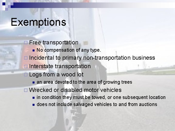 Exemptions ¨ Free transportation n No compensation of any type. ¨ Incidental to primary