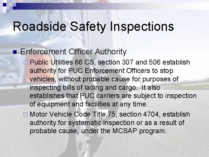 Roadside Safety Inspections n Enforcement Officer Authority ¨ Public Utilities 66 CS, section 307