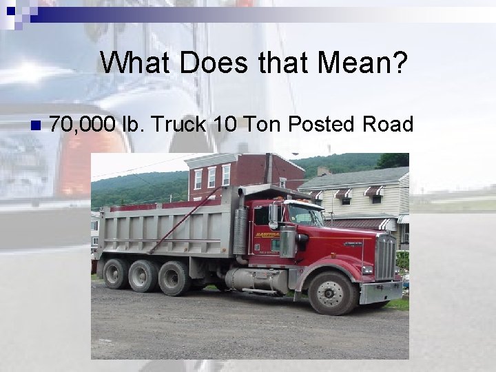 What Does that Mean? n 70, 000 lb. Truck 10 Ton Posted Road 