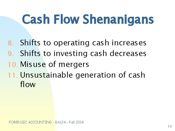 Cash Flow Shenanigans 8. Shifts to operating cash increases 9. Shifts to investing cash