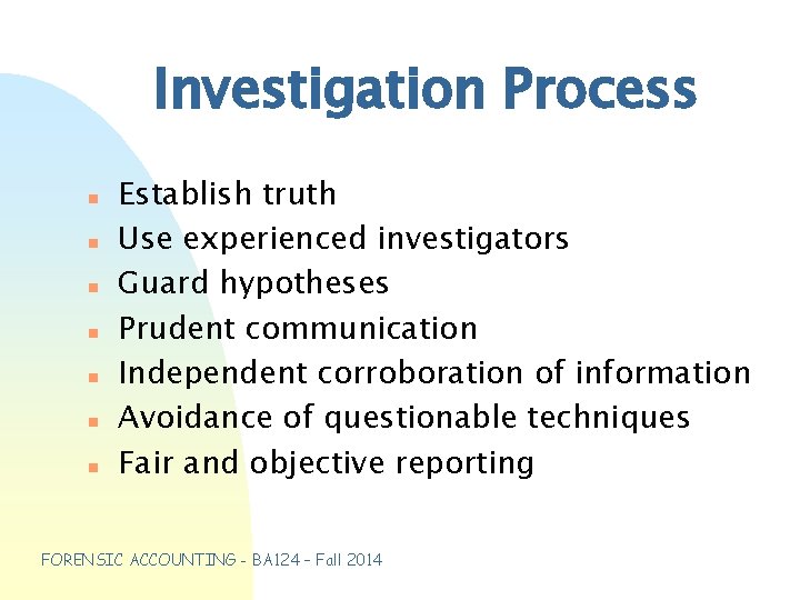 Investigation Process n n n n Establish truth Use experienced investigators Guard hypotheses Prudent