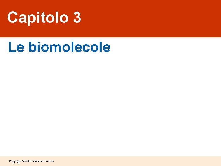 Capitolo 3 Le biomolecole Copyright © 2006 Zanichelli editore 