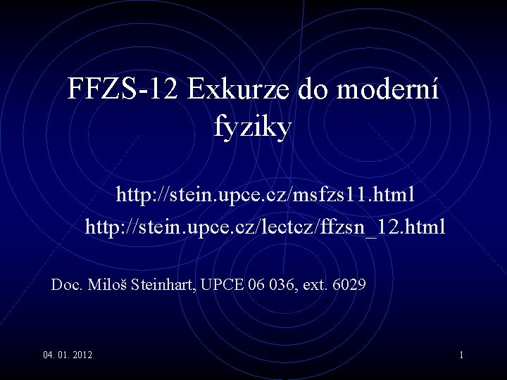 FFZS-12 Exkurze do moderní fyziky http: //stein. upce. cz/msfzs 11. html http: //stein. upce.