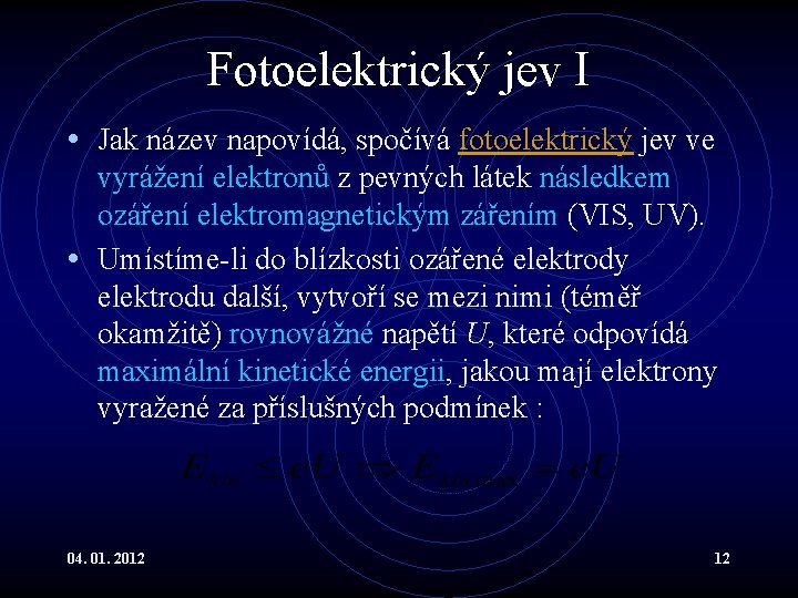 Fotoelektrický jev I • Jak název napovídá, spočívá fotoelektrický jev ve vyrážení elektronů z