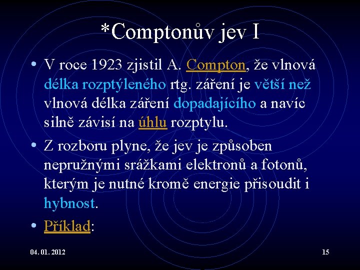 *Comptonův jev I • V roce 1923 zjistil A. Compton, že vlnová délka rozptýleného