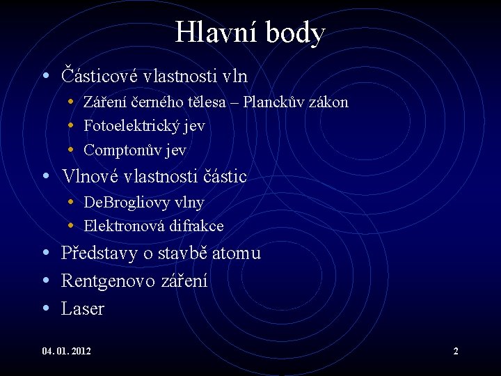 Hlavní body • Částicové vlastnosti vln • • • Záření černého tělesa – Planckův