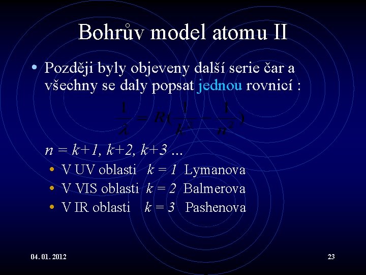 Bohrův model atomu II • Později byly objeveny další serie čar a všechny se