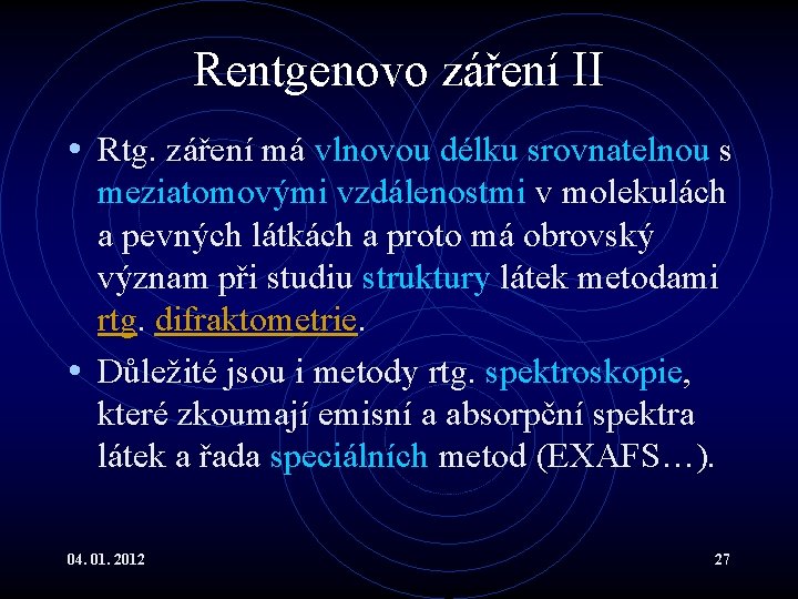 Rentgenovo záření II • Rtg. záření má vlnovou délku srovnatelnou s meziatomovými vzdálenostmi v