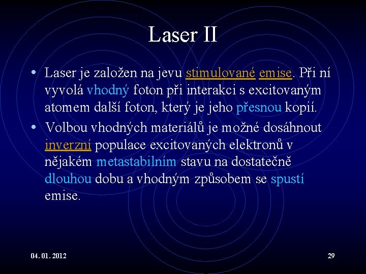 Laser II • Laser je založen na jevu stimulované emise. Při ní vyvolá vhodný