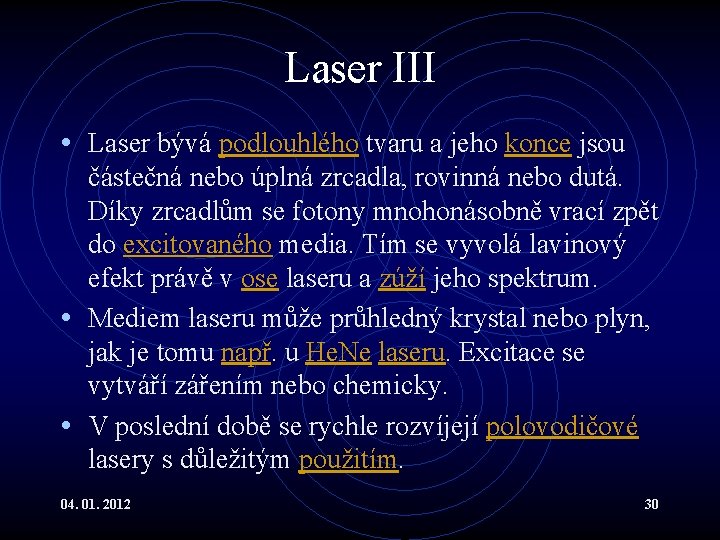 Laser III • Laser bývá podlouhlého tvaru a jeho konce jsou částečná nebo úplná