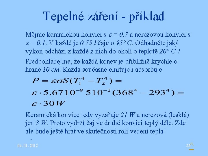 Tepelné záření - příklad • Mějme keramickou konvici s = 0. 7 a nerezovou