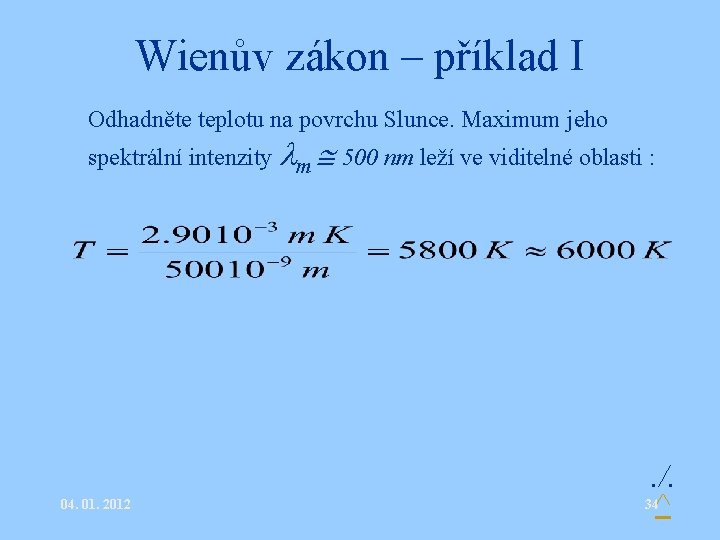 Wienův zákon – příklad I • Odhadněte teplotu na povrchu Slunce. Maximum jeho spektrální