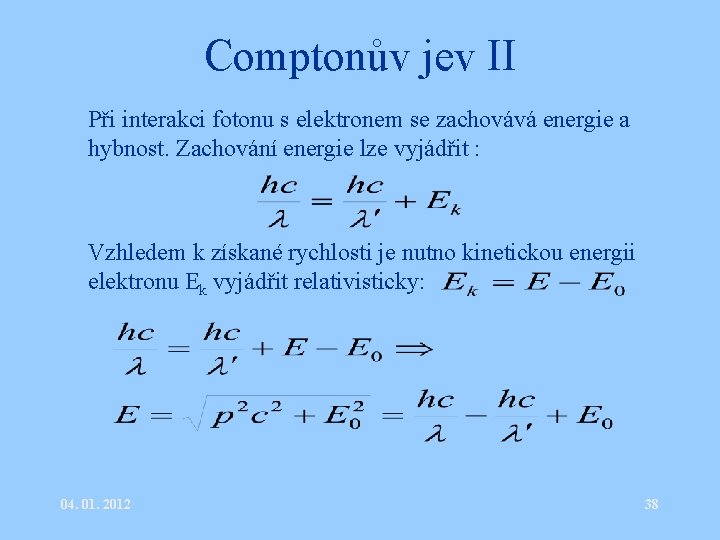 Comptonův jev II • Při interakci fotonu s elektronem se zachovává energie a hybnost.