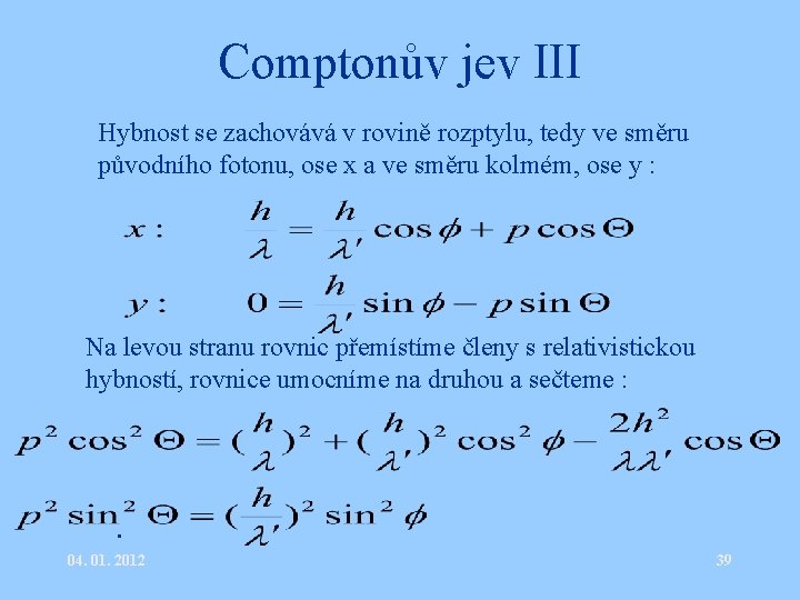 Comptonův jev III • Hybnost se zachovává v rovině rozptylu, tedy ve směru původního