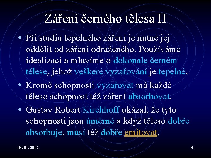 Záření černého tělesa II • Při studiu tepelného záření je nutné jej oddělit od